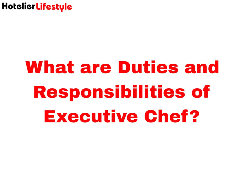 What are Duties and Responsibilities of Executive Chef?