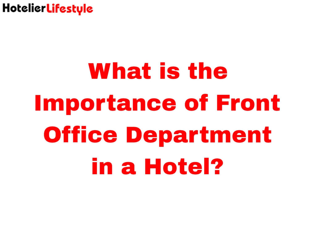 What is the Importance of Front Office Department in a Hotel?