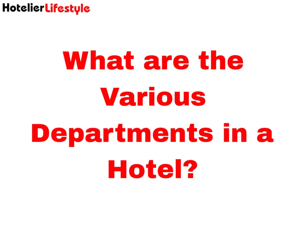 What are the Various Departments in a Hotel?