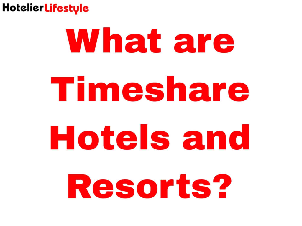 What are Timeshare Hotels and Resorts?