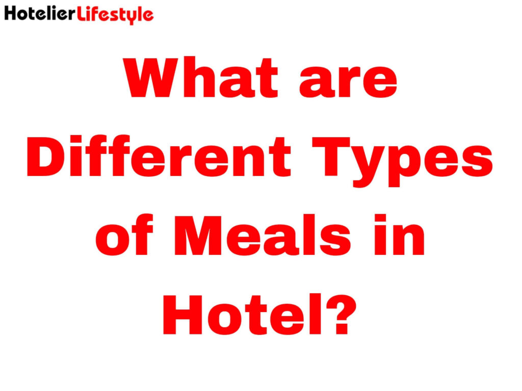 What are Different Types of Meals in Hotel?