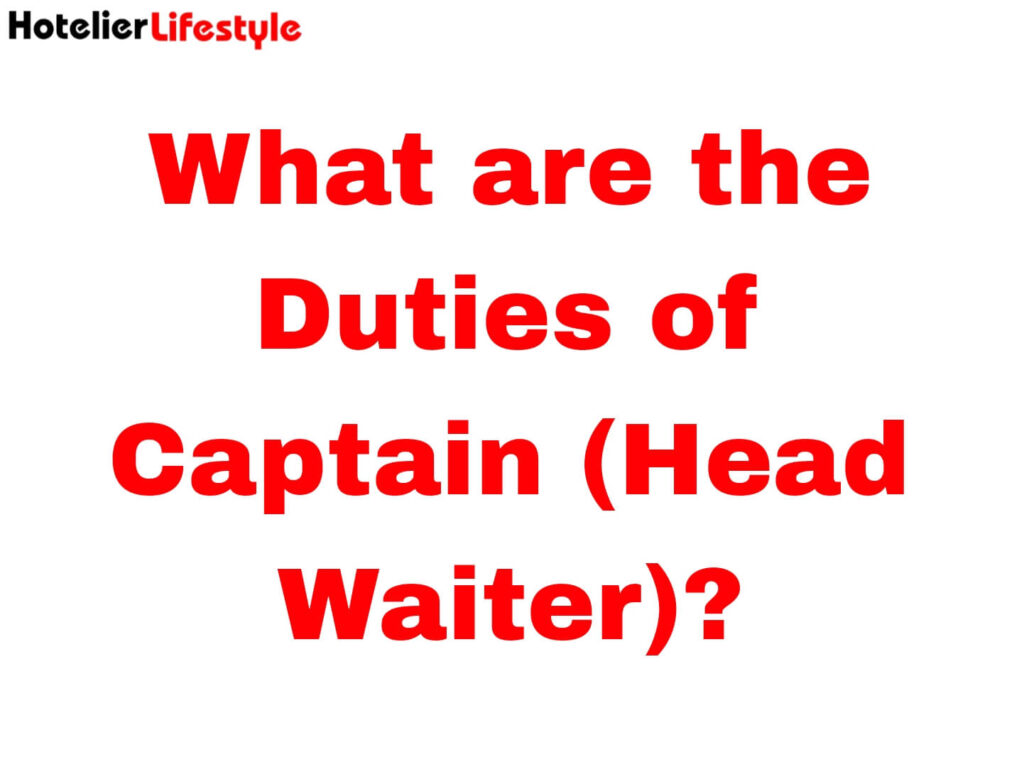 What are the Duties of Captain (Head Waiter)?