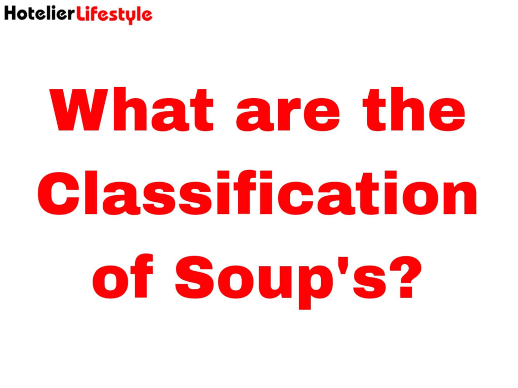 What are the Classification of Soup's?